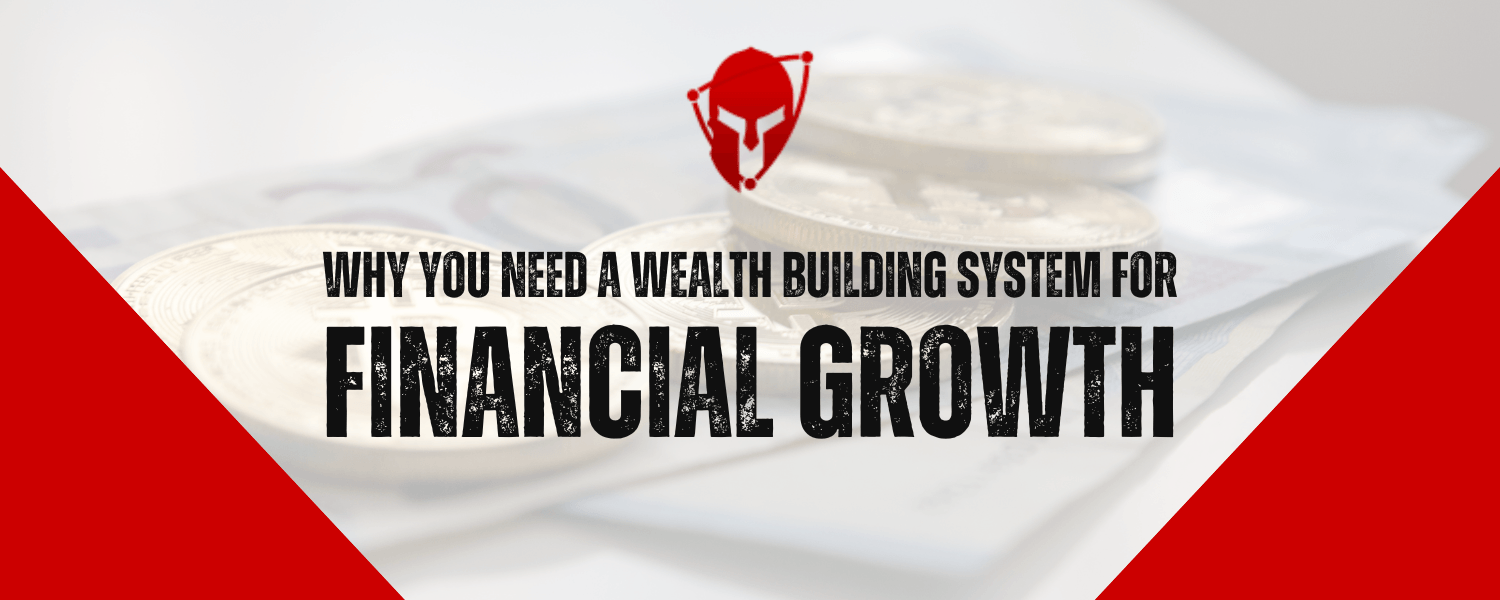 Why You Need a Wealth Building System for Financial Growth